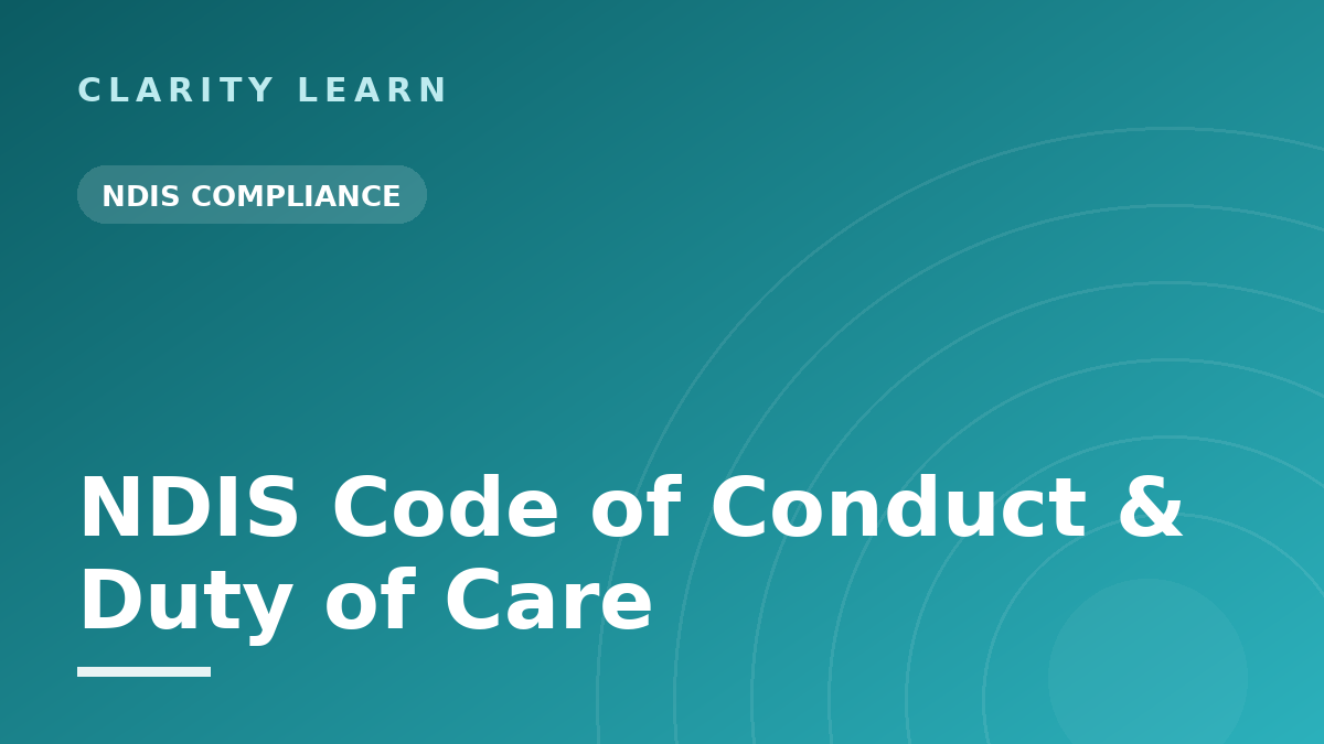 NDIS Code of Conduct and Duty of Care — Essentials for Support Workers